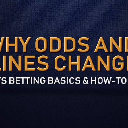 Why Betting Odds and Lines Change – Sports Betting Basics and How-To Guides